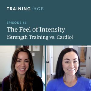Episode 38: The Feel of Intensity (Strength Training vs. Cardio)