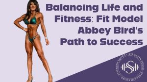 Ep 06 - Balancing Life and Fitness with Fit Model Abbey Bird